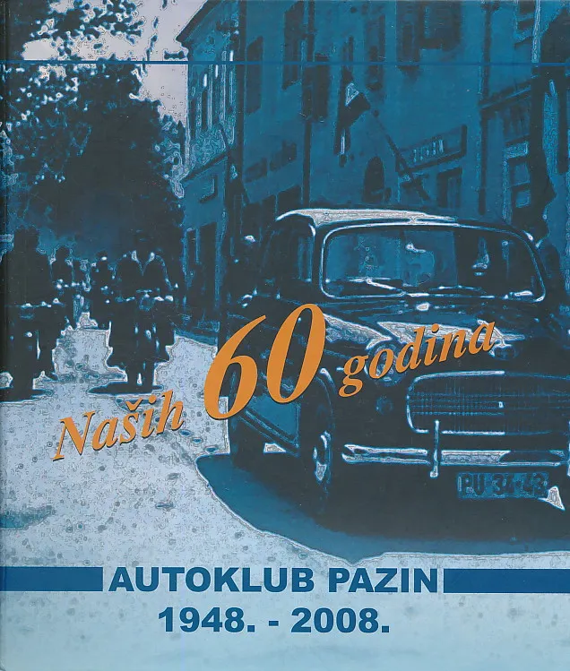 Naših 60 godina : Autoklub Pazin 1948.-2008.