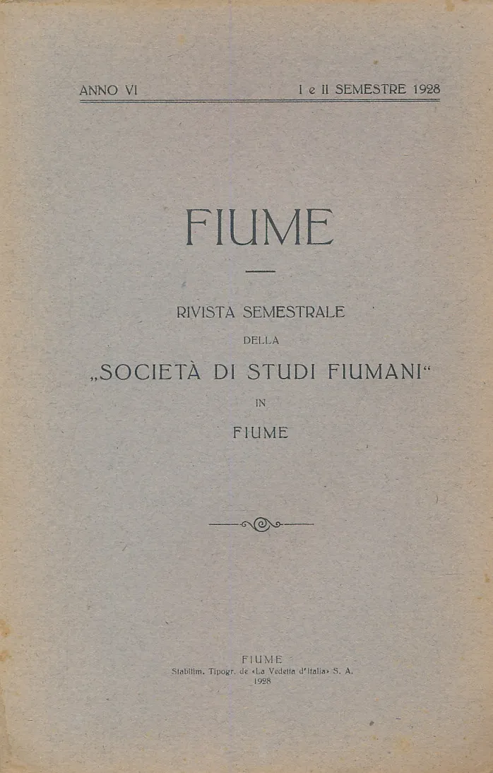 Fiume : rivista semestrale della Societa di Studi Fiumani in Fiume ANNO VI I e II SEMESTRE 1928