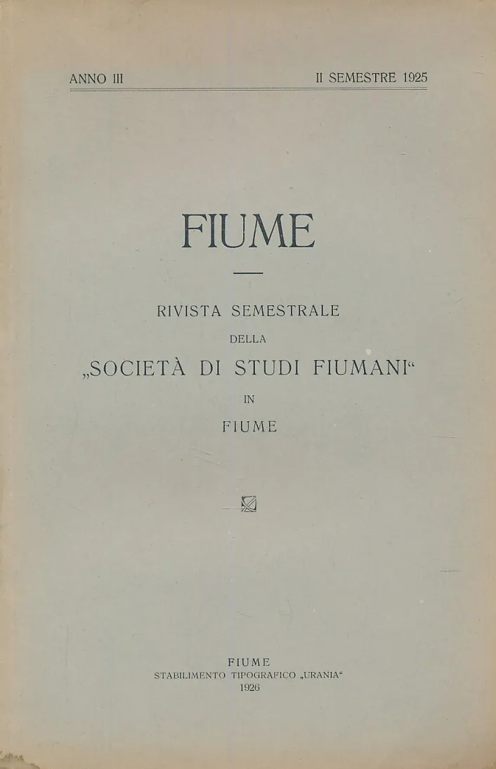 Fiume : rivista semestrale della Societa di Studi Fiumani in Fiume ANNO III  II SEMESTRE 1925