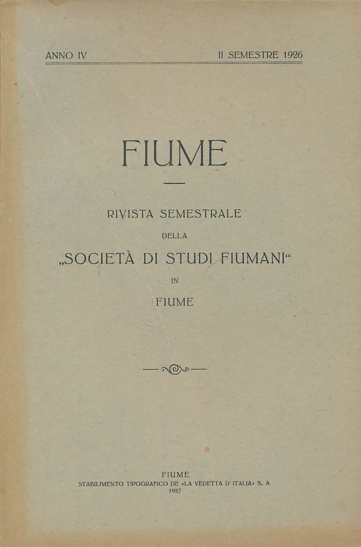 Fiume : rivista semestrale della Societa di Studi Fiumani in Fiume ANNO IV  II SEMESTRE 1926