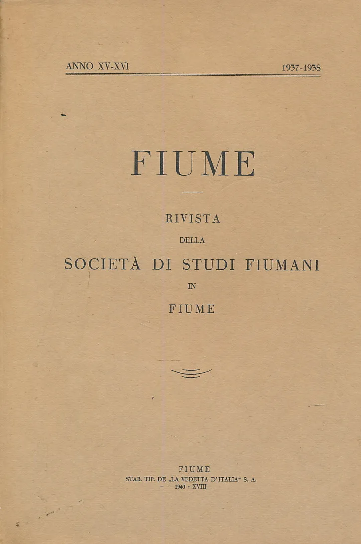 Fiume : rivista semestrale della Societa di Studi Fiumani in Fiume ANNO XV-XVI 1937-1938