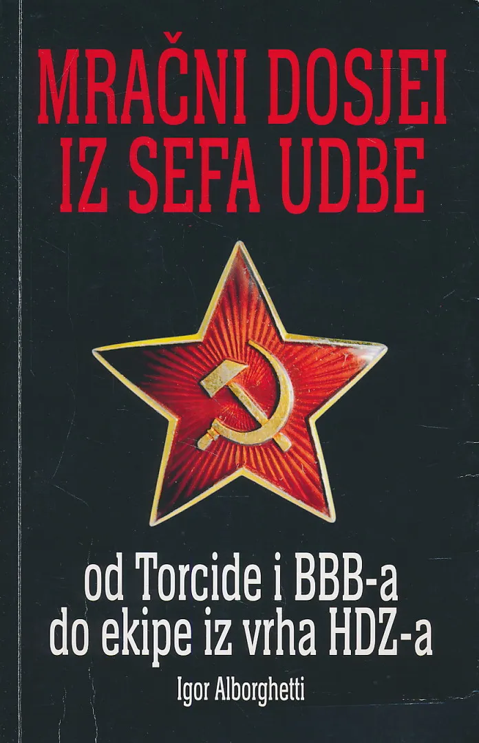 Mračni dosjei iz sefa UDBE : od Torcide i BBB-a do ekipe iz vrha HDZ-a