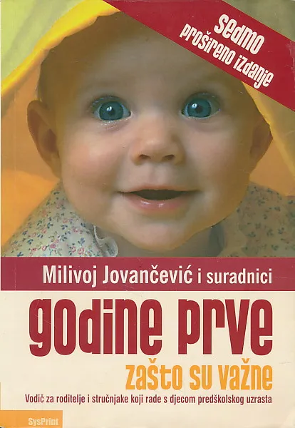 Godine prve: zašto su važne : vodič za roditelje i stručnjake koji rade s djecom predškolskog uzrasta