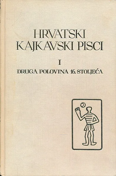 Hrvatski kajkavski pisci I : druga polovina 16. stoljeća
