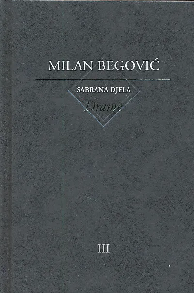 Sabrana djela Milana Begovića sv. III Drame I