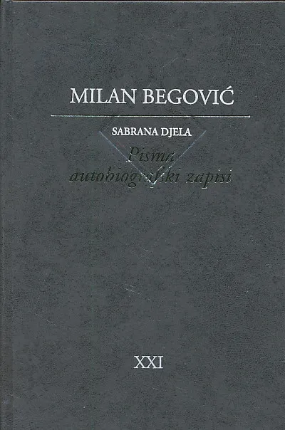 Sabrana djela Milana Begovića sv. XXI Pisma Autobiografski zapisi