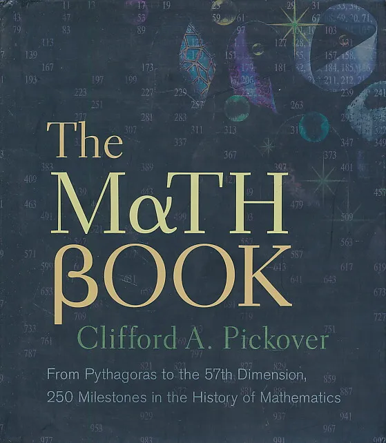 The Math Book: From Pythagoras to the 57th Dimension, 250 Milestones in the History of Mathematics