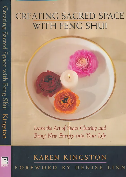 Creating Sacred Space With Feng Shui: Learn the Art of Space Clearing and Bring New Energy into Your Life
