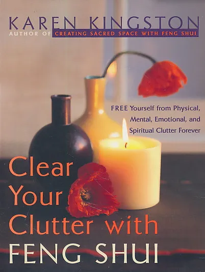 Clear Your Clutter with Feng Shui: Free Yourself from Physical, Mental, Emotional, and Spiritual Clutter Forever