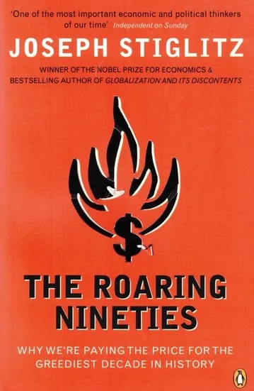 The Roaring Nineties : Why We're Paying the Price for the Greediest Decade in History
