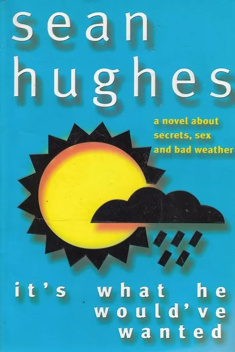 Its What He Would Have Wanted : A Novel About Secrets, Sex and Bad Weather