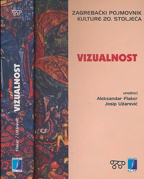 Vizualnost : zagrebački pojmovnik kulture 20. stoljeća : [zbornik znanstvenih radova]