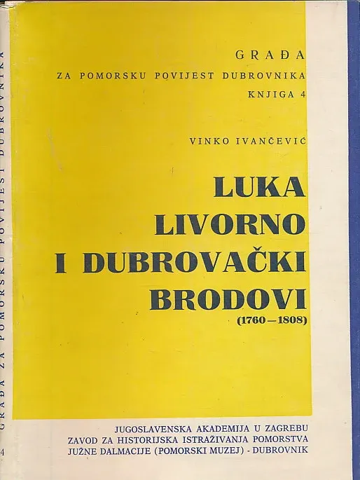 Građa za pomorsku povijest Dubrovnika: Luka Livorno i dubrovački brodovi (1760 - 1808) Knjiga 4