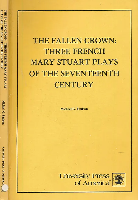 Fallen Crown: Three French Mary Stuart Plays of the Seventeenth Century