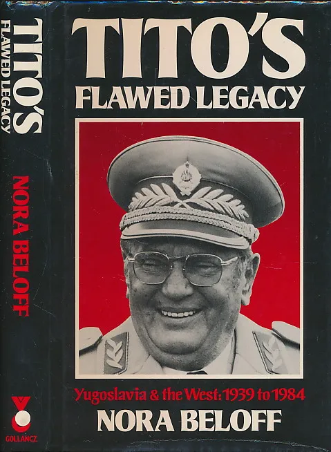 Tito s Flawed Legacy.Yugoslavia & the West: 1939-84