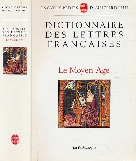 DICTIONNAIRE DES LETTRES FRANÇAISES: LE MOYEN-ÂGE