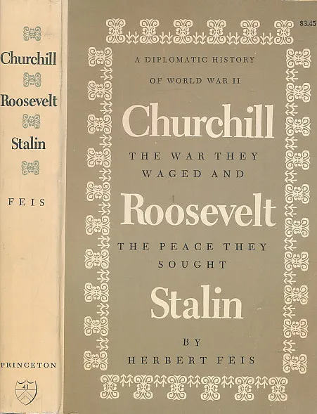 Churchill Roosevelt Stalin The War They Waged and the Peace They Sought A Diplomatic History of World War II