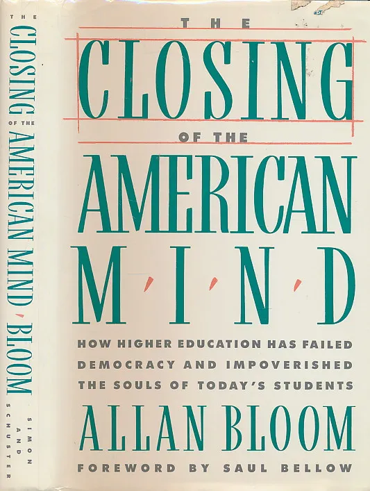 The Closing of the American Mind: How Higher Education Has Failed Democracy and Impoverished the Souls of Today s