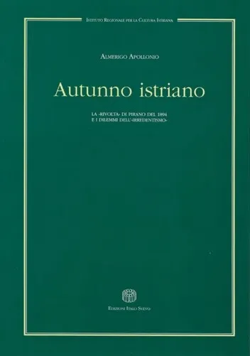 Autunno istriano : la rivolta di Pirano del 1894 e i dilemmi dell'irredentismo