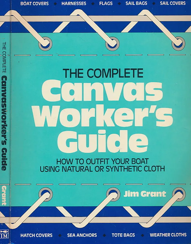 Complete Canvas Worker s Guide: How to Outfit Your Boat Using Natural or Synthetic Cloth