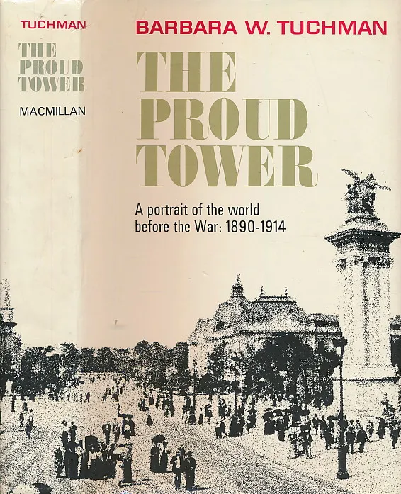THE PROUD TOWER : A Portrait of the World before the War, 1890 - 1914