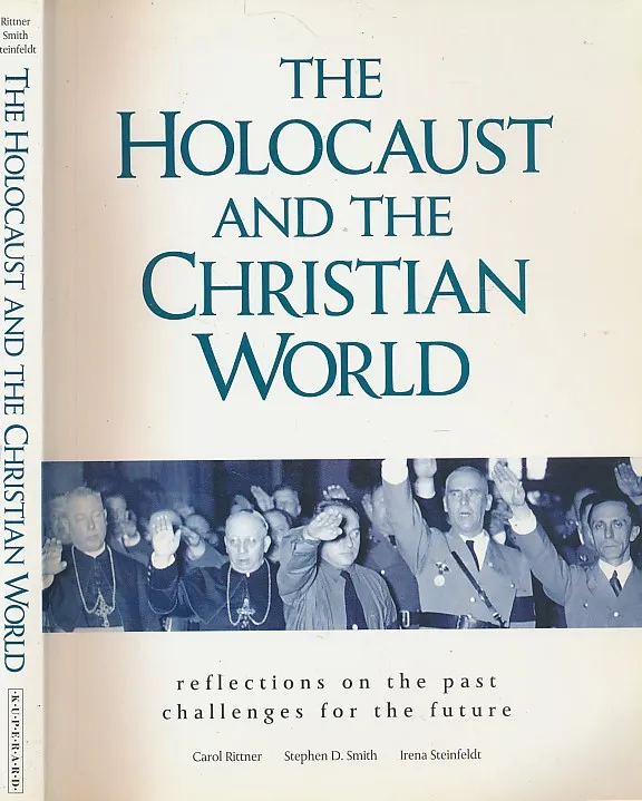 The Holocaust and the Christian World : Reflections on the Past Challenges for the Future