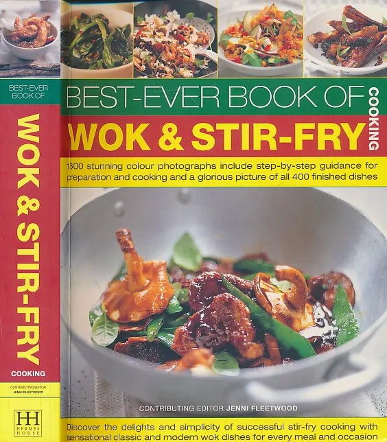 Best-Ever Book of Wok & Stir Fry Cooking: 400 fabulous Asian recipes with easy-to-follow preparation and cooking techniques, shown in more than 1600 tempting step-by-step photographs