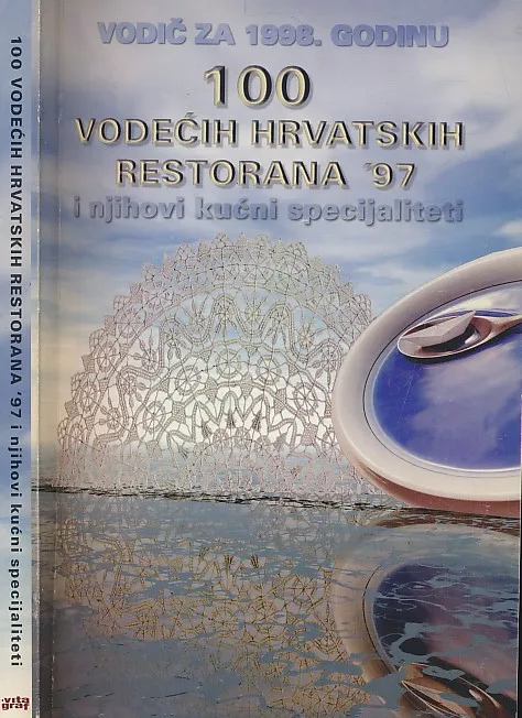 100 vodećih hrvatskih restorana '97 i njihovi kućni specijaliteti