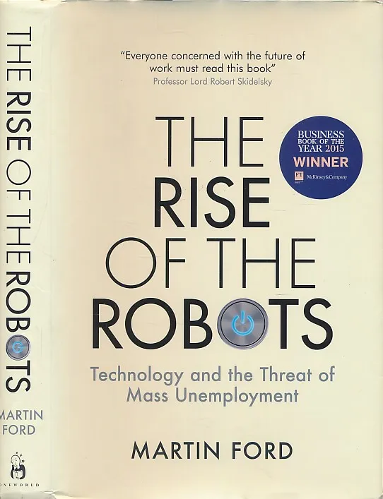 The Rise of the Robots : Technology and the Threat of Mass Unemployment