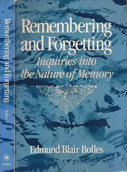 Remembering and Forgetting: An Inquiry into the Nature of Memory