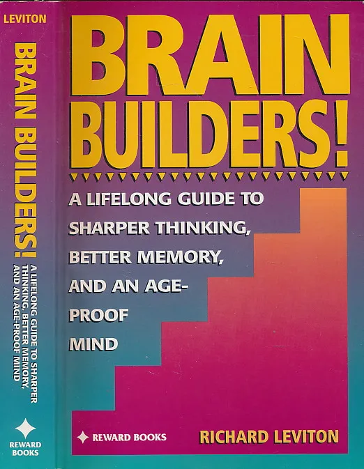 Brain Builders!: A Lifelong Guide to Sharper Thinking, Better Memory, and an Age-Proof Mind