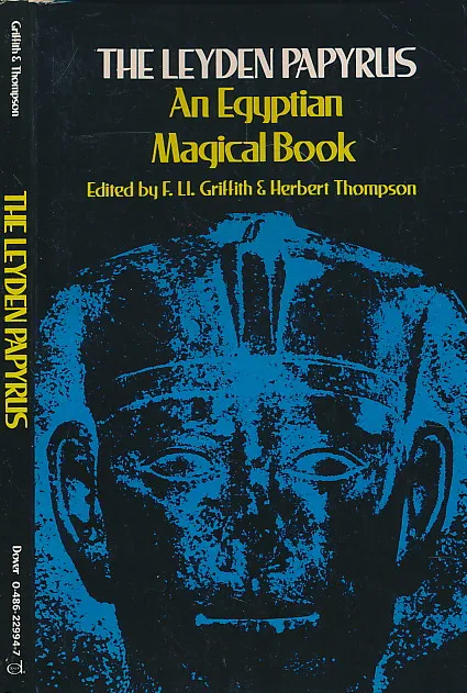 The Leyden Papyrus: An Egyptian Magical Book