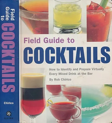 Field Guide to Cocktails : How to identify and Prepare Virtually Every Mixed Drink at the Bar