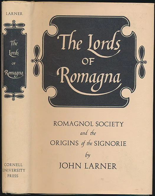 The Lords of Romagna: Romagnol Society and the Origins of the Signorie