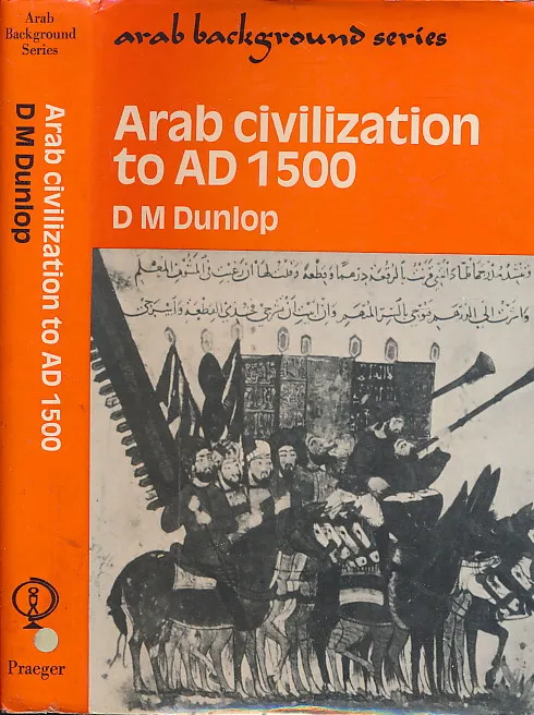 Arab Civilization to A.D. 1500 (Arab Background Series)
