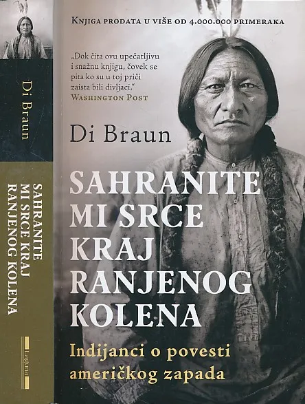 Sahranite mi srce kod Ranjenog kolena : Indijanci o povesti američkog Zapada