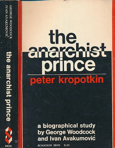 The Anarchist Prince: A Biographical Study of Peter Kropotkin