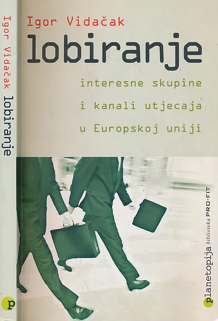 Lobiranje : Interesne skupine i kanali utjecaja u Europskoj uniji