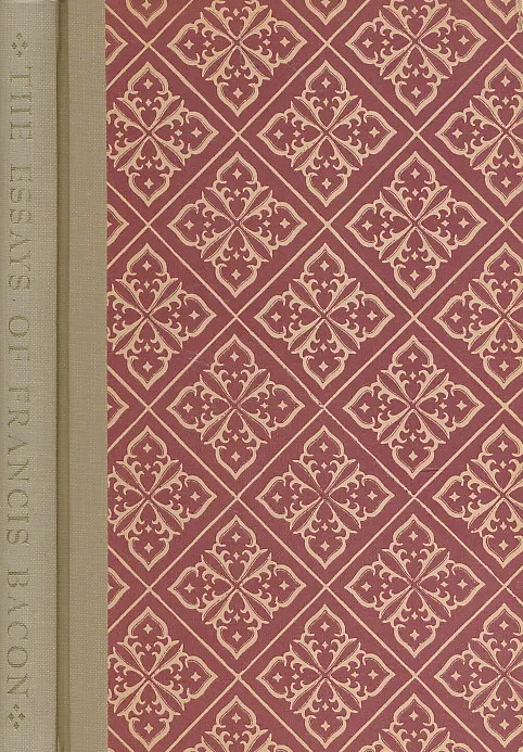 The Essays or Counsels Civil and Moral, of Francis Bacon, Ld. Verulam, Viscount St. Albans