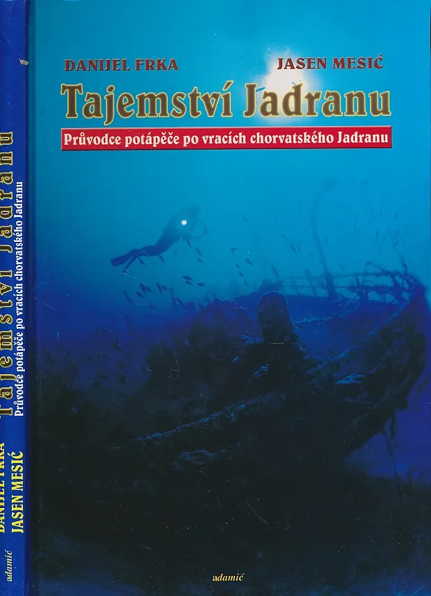Tajemstvi Jadranu : Pruvodce potapeče po vracich chorvatskeho Jadranu