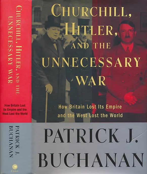 Churchill, Hitler, and "The Unnecessary War": How Britain Lost Its Empire and the West Lost the World