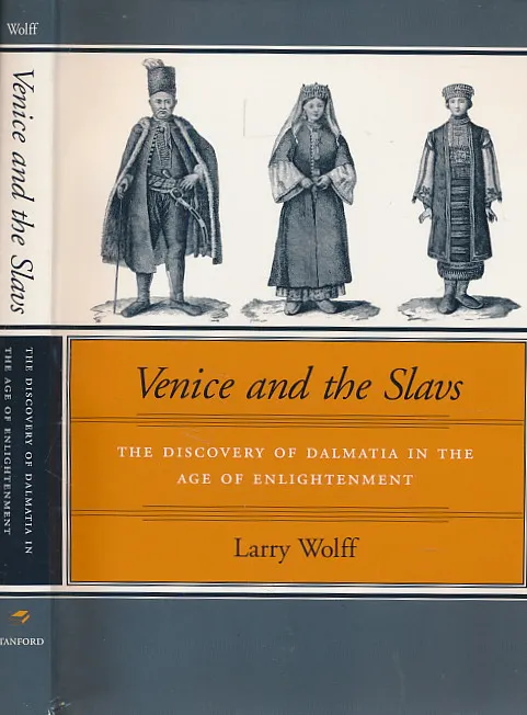 Venice and the Slavs: The Discovery of Dalmatia in the Age of Enlightenment