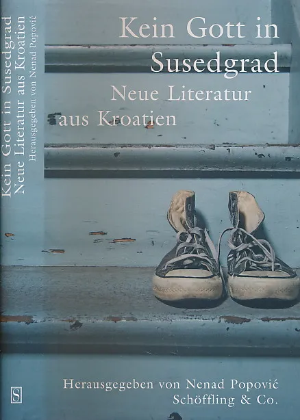 Kein Gott in Susedgrad: Junge Literatur aus Kroatien