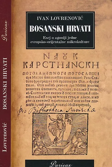 Bosanski Hrvati : esej o agoniji jedne evropsko-orijentalne mikrokulture