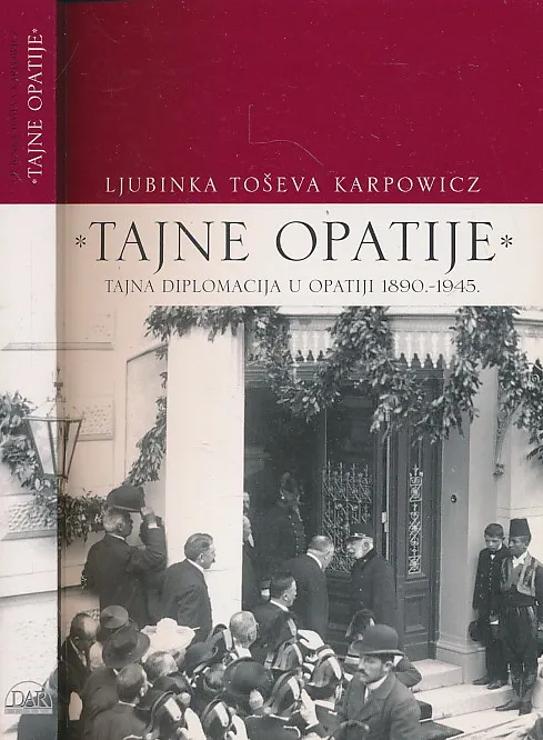 Tajne Opatije : Tajna diplomacija i obavještajne službe u Opatiji 1890-1945