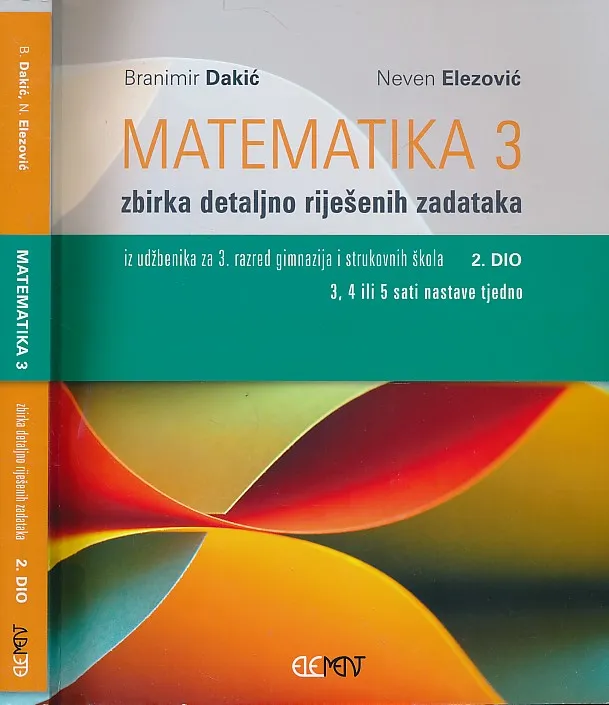 Matematika 3 zbirka detaljno riješenih zadataka iz udžbenika za 3. razred gimnazija i strukovnih škola 2. dio (3, 4 ili 5 sati nastave tjedno)