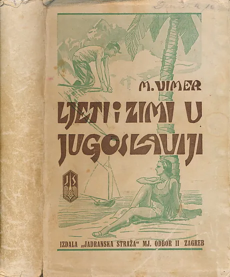 Ljeti i zimi u Jugoslaviji : ljetovališta, zimovališta, lječilišta, kupališta / uredio Mirko Vimer.
