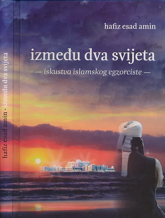 Između dva svijeta : iskustva islamskog egzorciste
