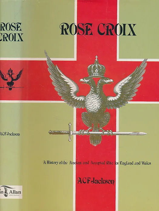 Rose Croix: History of the Ancient and Accepted Rite