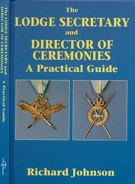 Lodge Secretary and Director of Ceremonies: A Practical Guide by Richard Johnson